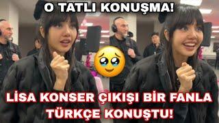 Lisa konser çıkışı bir fanla Türkçe konuştu! O tatlı konuşma 