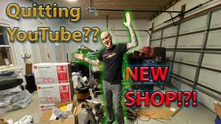 Quitting YouTube? NEW SHOP?!?