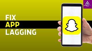 How to Fix Snapchat Lag on Android Device