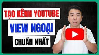 Quy Trình Tạo Kênh Youtube Kiếm Tiền View Ngoại Chuẩn Nhất Từ A-Z