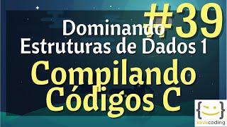 Estruturas de Dados 1 - #39 Compilando códigos C