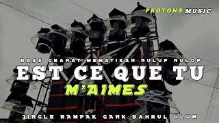 DJ EST CE QUE TU M'AIMES || BASS NULOP2 JINGLE RAMPAK GANK  KARNAVAL BAHRUL ULUM 2025