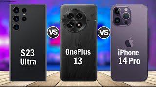 Samsung S23 Ultra vs OnePlus 13 vs iPhone 14 Pro || Full Comparison