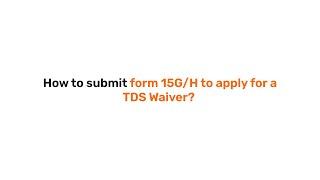 How to submit form 15G/H to apply for a TDS Waiver?