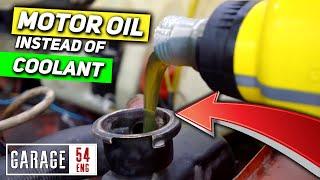 What happens when you fill the cooling system with motor oil?