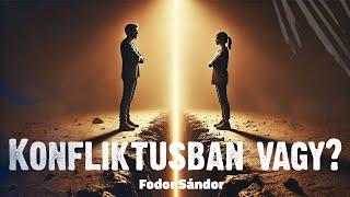 Konfliktusban vagy? | Fodor Sándor | 2024.12.22