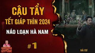 Nghe truyện ma pháp sư : CẬU TẨY đón tết Giáp Thìn 2024 | Náo loạn Hà Nam tập 1