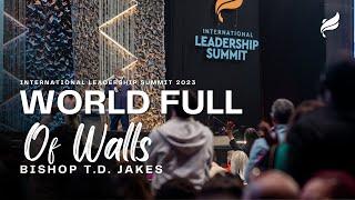 World Full of Walls - Bishop T.D. Jakes | #ILS 2023 Opening Session