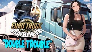 Euro Truck Simulator - VR | "Double Trouble"