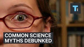 Common science myths debunked