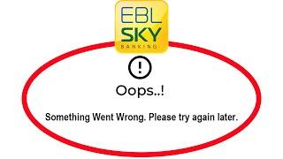 How To Fix EBL SKYBANKING Apps Oops Something Went Wrong Error Please Try Again Later Solutions