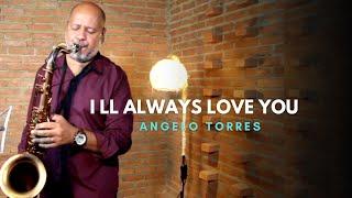 I'll ALWAYS LOVE YOU (Whitney Houston) Sax Angelo Torres - Saxophone Cover - AT Romantic CLASS #19