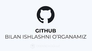 GITHUB BILAN ISHLASHNI O’RGANAMIZ