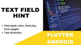 FLUTTER ANDROID -  TEXT FIELD HINT || STYLE: COLOR, FONT, TEXT DIRECTION || TUTORIAL