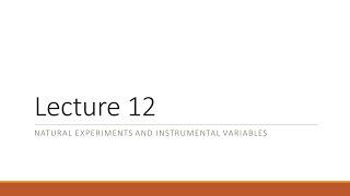 Lecture 12   Natural Experiment and IV