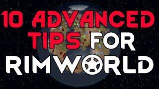 10 ADVANCED RIMWORLD TIPS!