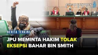 Eksepsi tak Beralasan, JPU Minta Majelis Hakim Tolak Eksepsi Bahar Bin Smith.