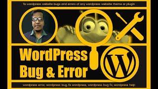 Fix WordPress Website bugs and errors of any WordPress Website Theme or Plugin