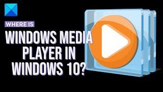 Where is Windows Media Player in Windows 10?