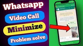 Whatsapp video call minimize problem।Minimize whatsapp video call 2024 ।