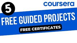 5 Free Guided Projects in Coursera | Coursera Free Certificates