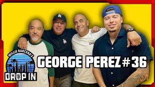 George Perez Ep. #36 | Willie Barcena's Drop In