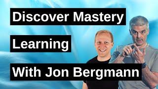 Discover Mastery Learning with Jon Bergmann