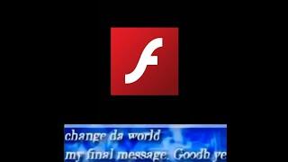 change da world my final message. Goodbye ( But it's Adobe Flash )