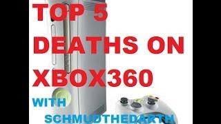 Top 5 Deaths On Xbox 360 with Schmudthedarth