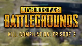 Player Unknowns Battle Grounds - Kill Compilation: Episode 2