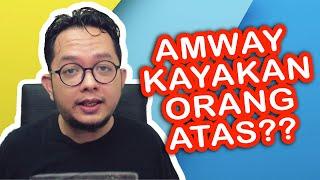 AMWAY KAYAKAN ORANG ATAS? | BERAPA RAMAI YANG BERJAYA?