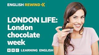 English Rewind - London Life: London chocolate week 