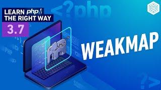 PHP WeakMap Explained - Full PHP 8 Tutorial