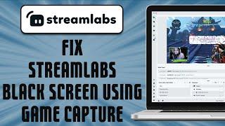 How to Fix Streamlabs Black Screen Using Game Capture (easy solution )