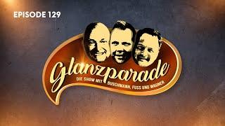 „Zum Zunge schnalzen“ - Glanzparade – die Show mit Buschmann, Fuss  & Wagner #129