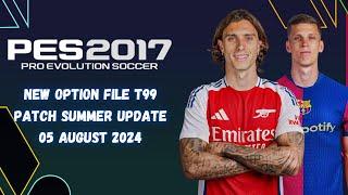 PES 2017 New Option File T99 Patch Summer Transfers Update 05 August 2024 - Download & Install