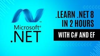 .NET 8 Crash Course | Learn Dotnet, C#, Entity Framework in 2 Hours