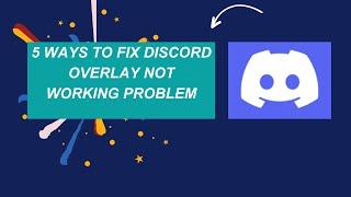 5 Ways To Fix Discord Overlay Not Working Problem