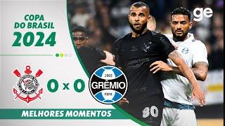 CORINTHIANS 0 X 0 GRÊMIO | MELHORES MOMENTOS| OITAVAS DE FINAL COPA DO BRASIL | ge.globo