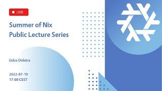 Eelco Dolstra - The Evolution of Nix (SoN2022 - public lecture series)