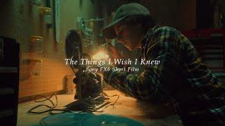 The Things I Wish I Knew - Sony FX6 Film