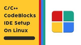 Install and setup CodeBlocks C/C++ IDE on Linux