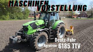 Maschinen Vorstellung: Deutz-Fahr Agrotron 6185 TTV