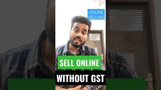 SELL ONLINE WITHOUT GST ?