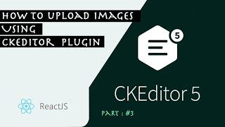 how to Upload images using CkEditor 5 In React Js  Part : 3/4