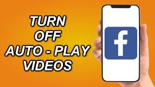 How To TURN OFF AutoPlay Videos On Facebook