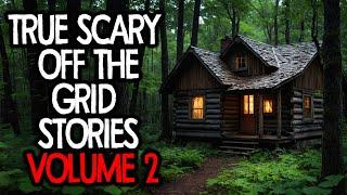 25 TRUE Scary Off The Grid Stories | VOLUME 2