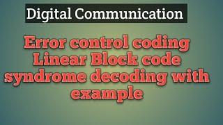 Error control coding| Linear Block code|syndrome decoding with example|