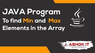 Find Min and Max Elements Of Array Using Java Program | Ashok IT