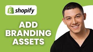 How to Add Branding Assets to Shopify Website (Shopify Branding Tutorial)